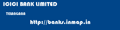 ICICI BANK LIMITED  TELANGANA     banks information 